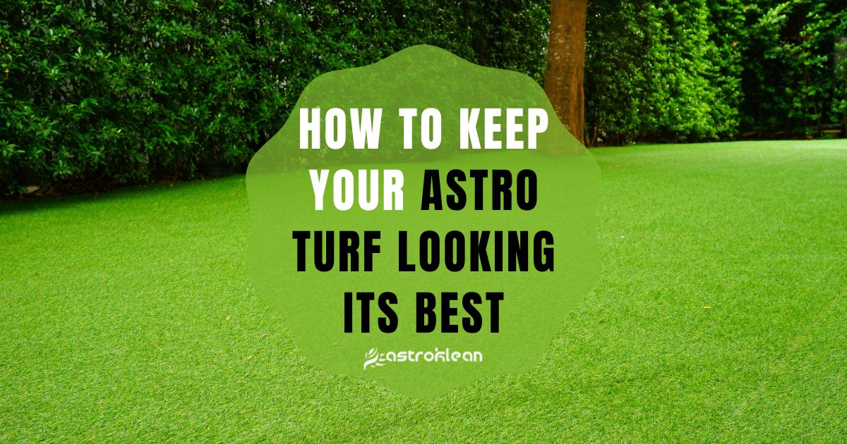 How to Keep Your Astro Turf Looking Its Best