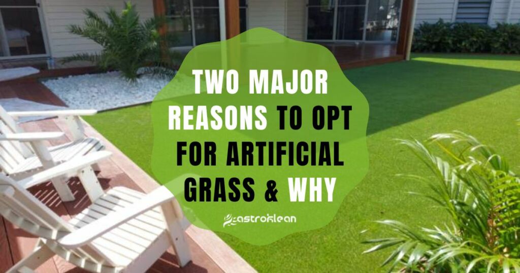 Two Major Reasons To Opt for Artificial Grass Why