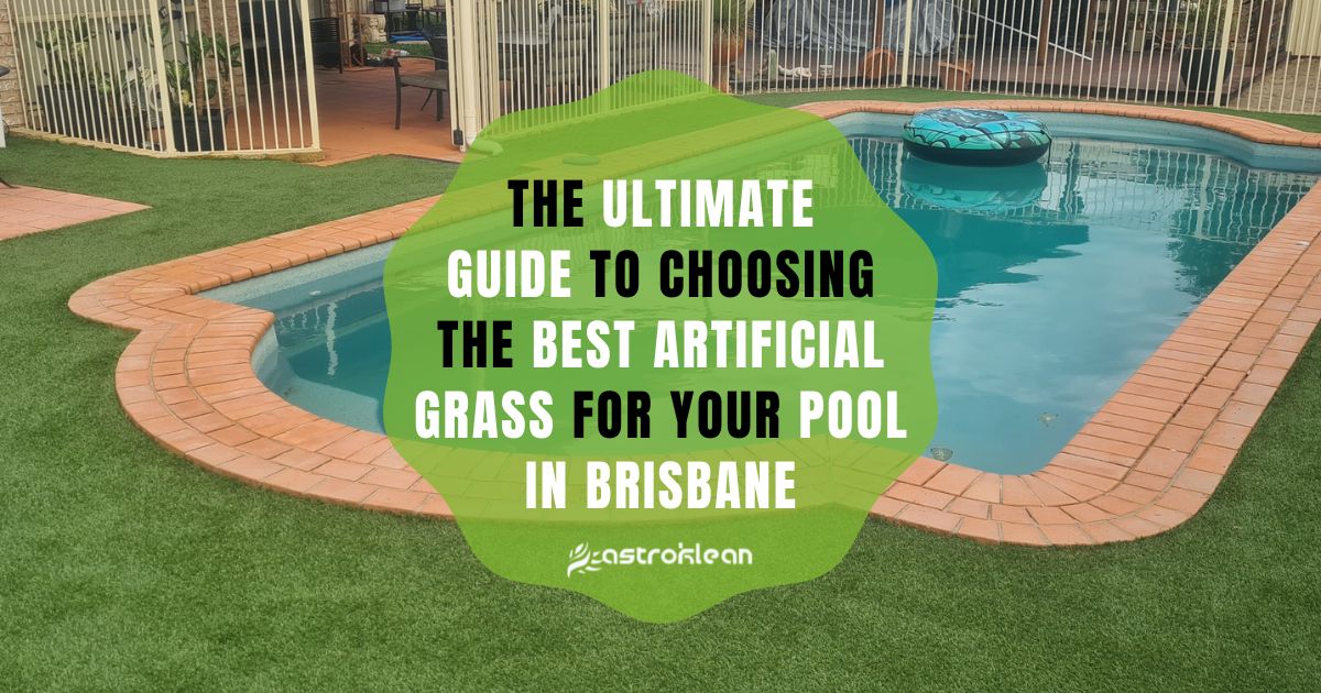 The Ultimate Guide to Choosing the Best Artificial Grass for Your Pool in Brisbane
