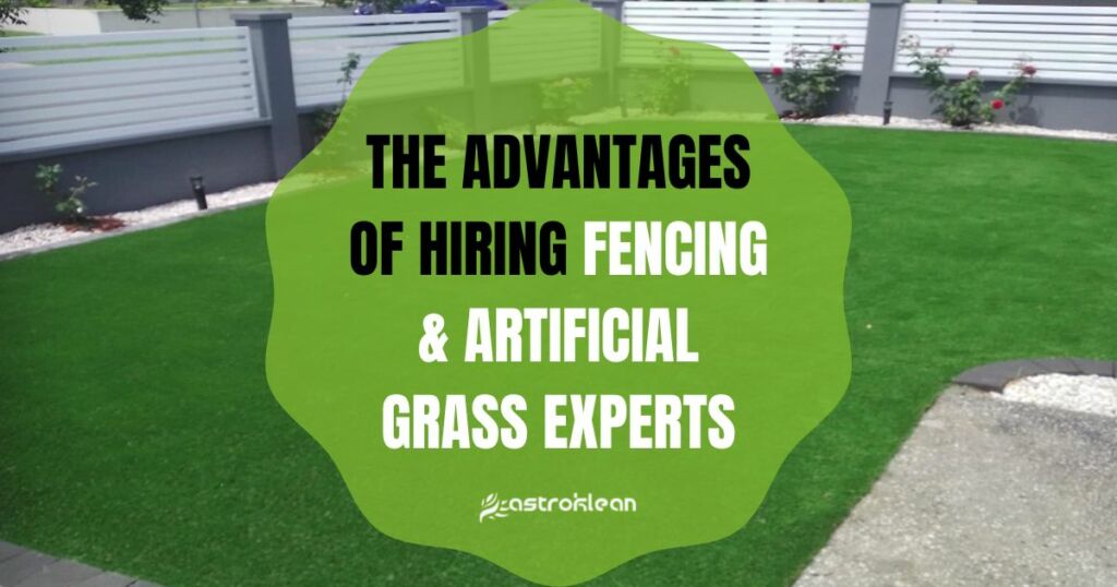 The Advantages of Hiring Fencing & Artificial Grass Experts