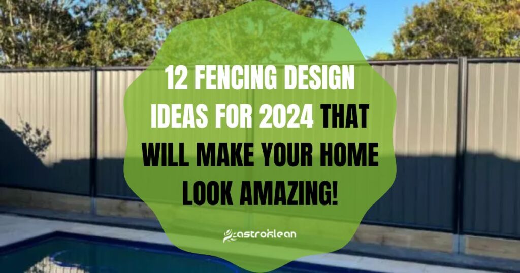 12 Fencing Design Ideas for 2024 That Will Make Your Home Look Amazing!