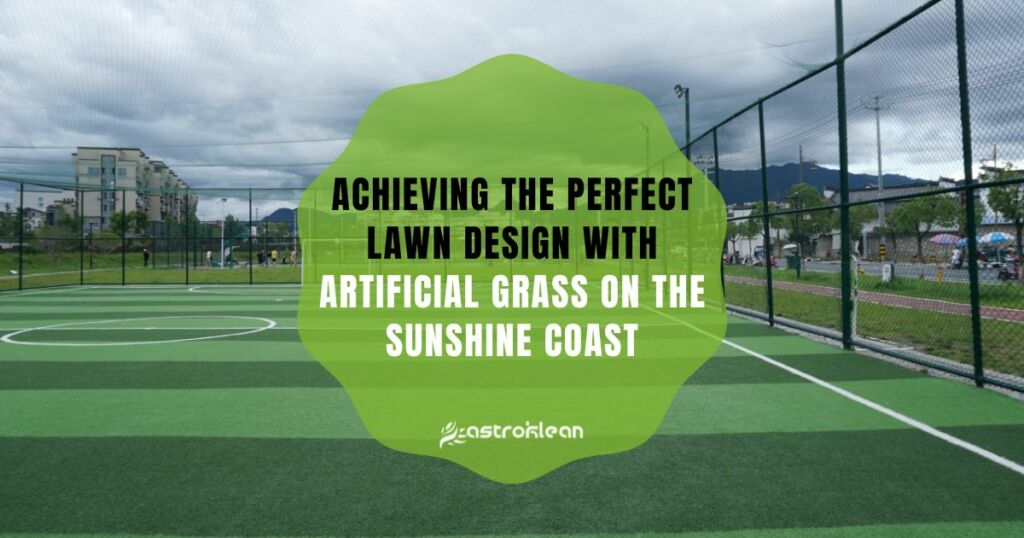 Achieving the Perfect Lawn Design with Artificial Grass on the Sunshine Coast