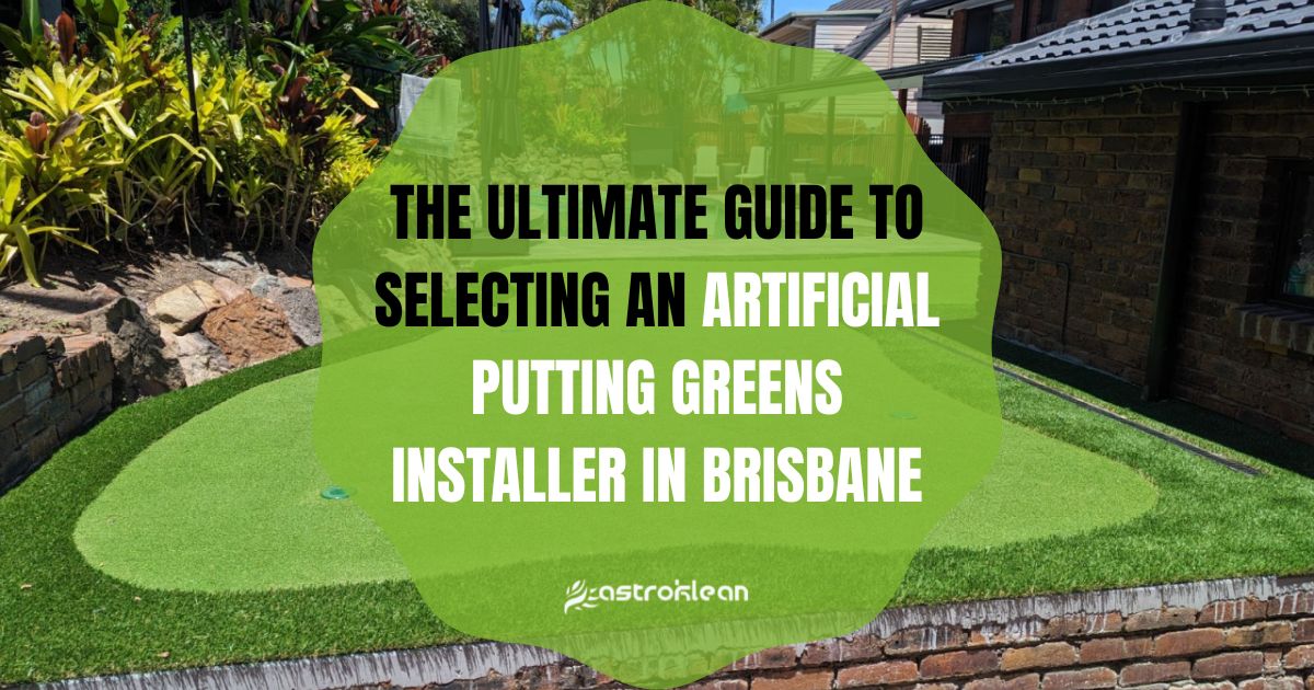 The Ultimate Guide to Selecting an Artificial Putting Greens Installer in Brisbane