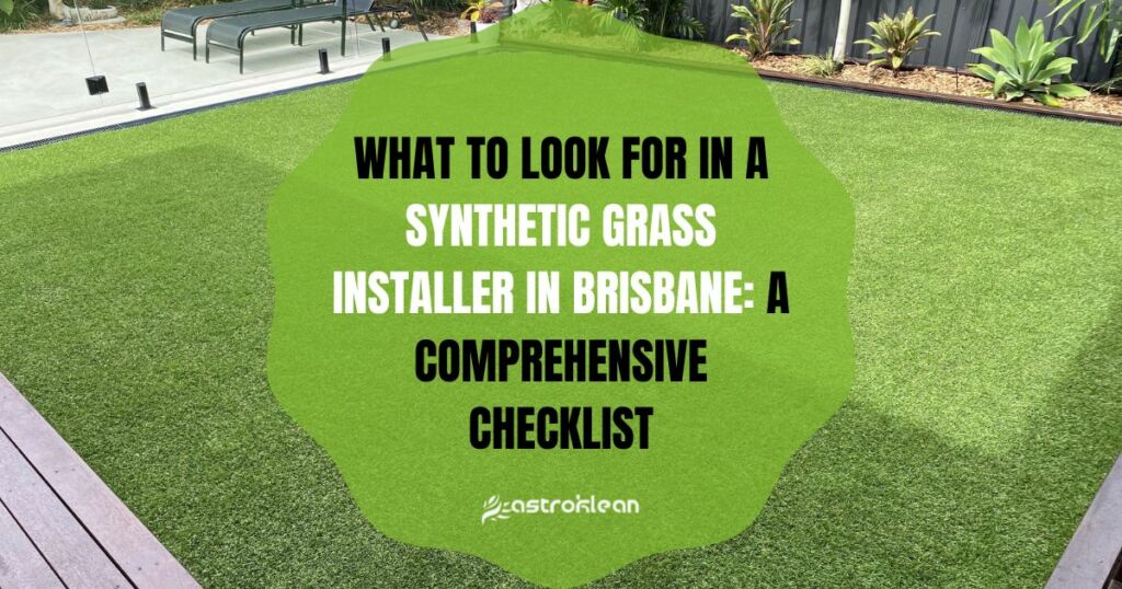 What to Look for in a Synthetic Grass Installer in Brisbane: A Comprehensive Checklist